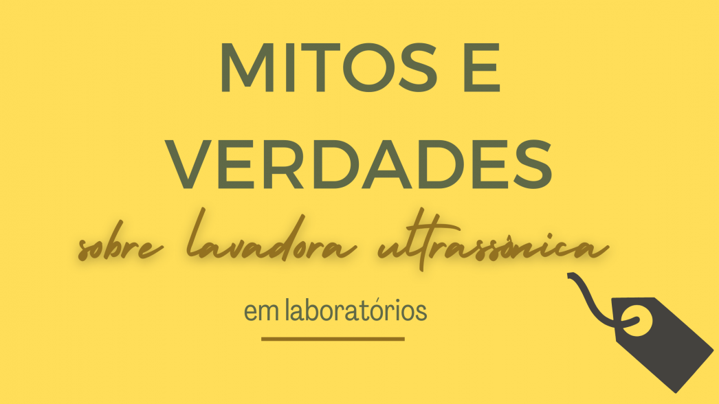 mitos e verdades sobre uso da lavadora ultrassônica em laboratórios