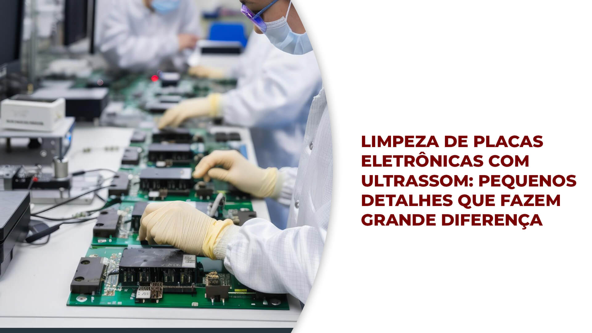 Limpeza de Placas Eletrônicas com Ultrassom: Pequenos detalhes que fazem grande diferença