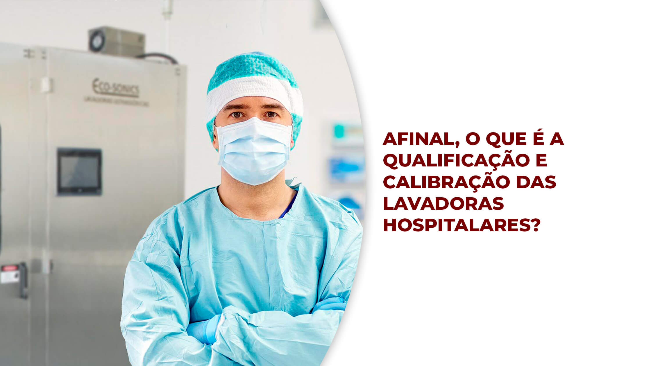 Afinal, o que é a qualificação e calibração das lavadoras hospitalares?