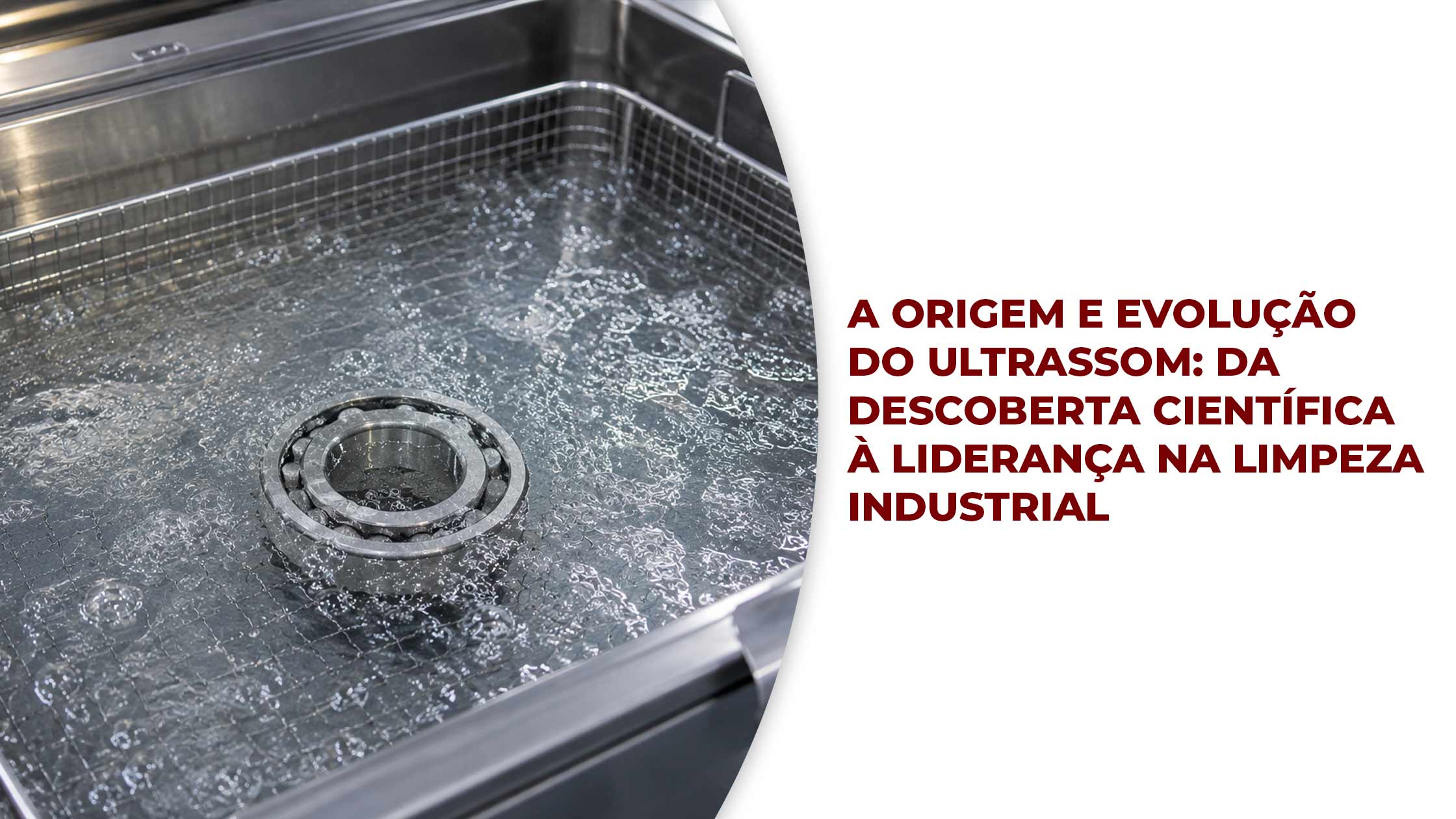Featured image for “A Origem e Evolução do Ultrassom: Da Descoberta Científica à Liderança na Limpeza Industrial”